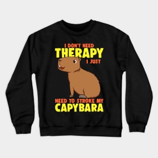 Don't Therapy I Just Need To Stroke My Capybara Funny Capy Crewneck Sweatshirt